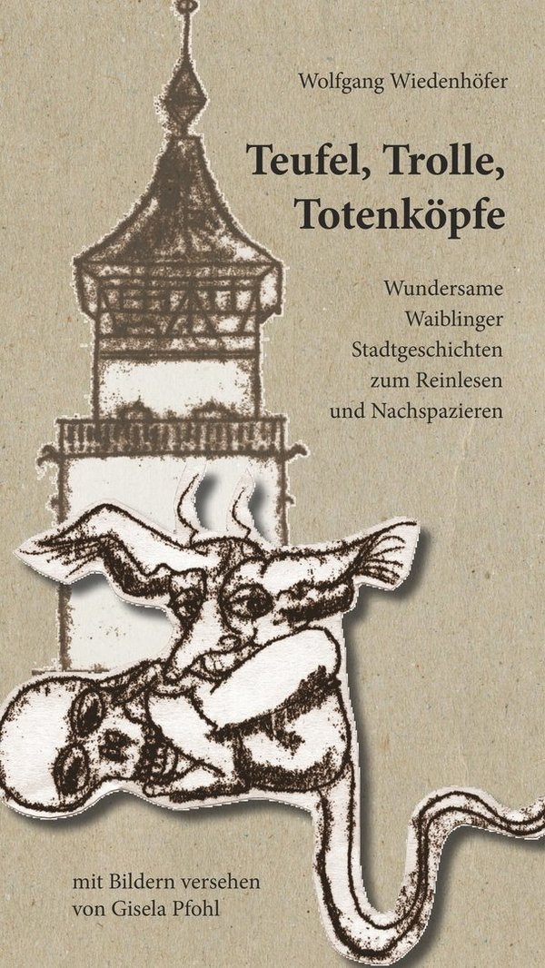 Teufel, Trolle, Totenköpfe - wundersame Waiblinger Stadtgeschichten zum Reinlesen und Nachspazieren
